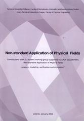 kniha Non-standard application of physical fields contributions of Ph.D. student working group supported by GAČR 102/08/H081 "Non-standard application of physical fields : analogy, modeling, verification and simulation", Technická univerzita v Liberci 2011