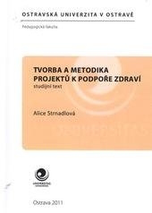 kniha Tvorba a metodika projektů k podpoře zdraví studijní text, Ostravská univerzita, Pedagogická fakulta 2011