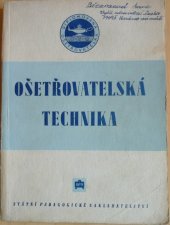 kniha Ošetřovatelská technika [Základy ošetřování nemocných] : Učeb. text pro 2. roč. zdravot. šk. [zdravot. sestry], SPN 1952