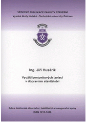 kniha Využití bentonitových izolací v dopravním stavitelství = Aplication bentonit's insulation in traffic construction : autoreferát k disertační práci, Vysoká škola báňská - Technická univerzita Ostrava 2012