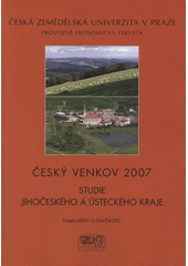 kniha Český venkov 2007 studie Jihočeského a Ústeckého kraje, Česká zemědělská univerzita, Provozně ekonomická fakulta 2008