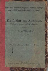 kniha Kaplička na Šumavě činohra se zpěvy o čtyřech jednáních, Vlasť 1906