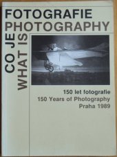 kniha Co je fotografie = What is Photography = 150 let fotografie : 150 Years of Photography : katalog výstavy, Praha 1. 8.-30. 9. 1989, Videopress MON 1989