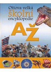 kniha Ottova velká školní encyklopedie A-Ž, Ottovo nakladatelství 2013