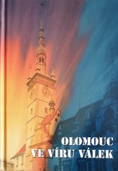 kniha Olomouc ve víru válek (od počátků do zrušení olomoucké pevnosti), Danal 2009