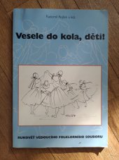 kniha Vesele do kola, děti! rukověť vedoucího folklorního souboru : sborník instruktážních textů a vybraných českých dětských tanců pro vedoucí souborů, Folklorní sdružení České republiky 1999