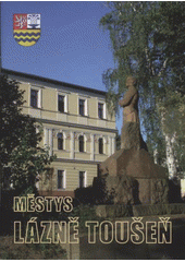 kniha Městys Lázně Toušeň průvodce lázeňským místem a okolím, Městys Lázně Toušeň ve spolupráci s Okrašlovacím spolkem 2009
