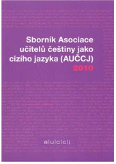 kniha Sborník Asociace učitelů češtiny jako cizího jazyka (AUČCJ) 2010, Filip Tomáš - Akropolis ve spolupráci s Asociací učitelů češtiny jako cizího jazyka 2010