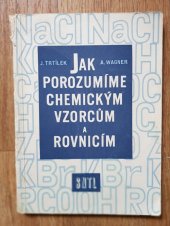 kniha Jak porozumíme chemickým vzorcům a rovnicím Určeno studentům a laboratorním pracovníkům, SNTL 1958