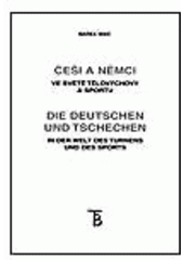 kniha Češi a Němci ve světě tělovýchovy a sportu = Die Deutschen und Tschechen in der Welt des Turnens und des Sports, Karolinum  2004