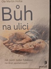 kniha Bůh na ulici  Jak jsem našel lidskost na dně společnosti, Portál 2022