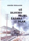 kniha Už dlouho nejel žádnej vlak zvídavý pohled do dějin soukromých drah v širším okolí Lužických hor, Vydavatelství END 1999