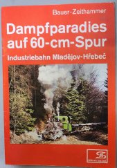 kniha Dampfparadies auf 60-cm-spur Industriebahn Mladějov - Hřebeč, Verlag Slezak 1977