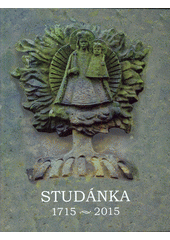 kniha Studánka 1715 - 2015 výročí 300 let od vzniku poutního místa v Malých Svatoňovicích, Petr Bergmann, Broumovsko Organic 2015