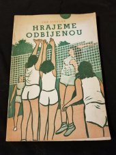 kniha Hrajeme odbíjenou základy sportovní odbíjené, Nakladatelství Československé obce sokolské 1951