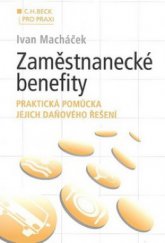 kniha Zaměstnanecké benefity praktická pomůcka jejich daňového řešení, C. H. Beck 2010