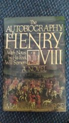 kniha The Autobiography of Henry VIII. With Notes by His fool, Will Somers a Novel, St. Martin's Press 1986