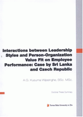 kniha Interactions between leadership styles and person-organization value fit on employee performance: case by Sri Lanka and Czech Republic = Interakce mezi styly vedení a hodnotou vztahu osoba-organizace na výkon zaměstnance: případ Srí Lanky a České Republiky : doctoral thesis summary, Tomas Bata University in Zlín 2012