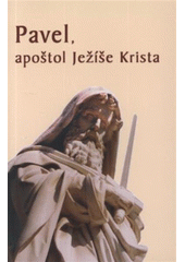 kniha Pavel, apoštol Ježíše Krista při příležitosti výročí 2000 let od narození sv. Pavla, apoštola národů, Paulínky 2008