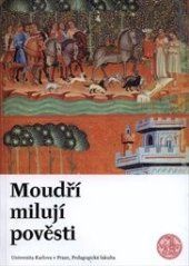 kniha Moudří milují pověsti Sborník k příležitosti narozenin Naděždy Kvítkové, Univerzita Karlova, Pedagogická fakulta 2015