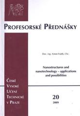 kniha Nanostructures and nanotechnology - applications and possibilities nanostructures - sophisticated forms of matter for new technology development = Nanostruktury a nanotechnologie - jejich aplikace a možnosti : nanostruktury - důmyslné formy hmoty pro nové technologie, ČVUT 2009