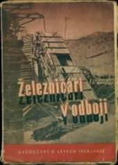 kniha Železničáři v odboji svědectví o letech 1938-1945, Ředitelství státních drah Brno 1947