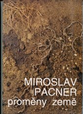 kniha Miroslav Pacner proměny země : obrazy, přírodní reliéfy, zemní realizace : Okresní muzeum a galerie Jičín 17. duben - 8. červen 2003, Západočeská galerie v Plzni, 8. červenec - 31. srpen 2003, Galerie výtvarného umění v Mostě rok 2004 : [katalog výstavy, Okresní muzeum a galerie v Jičíně 2003