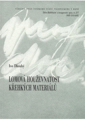 kniha Lomová houževnatost křehkých materiálů = Fracture toughness of brittle materials : teze přednášky k profesorskému jmenovacímu řízení v oboru Materiálové inženýrství, VUTIUM 2008