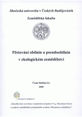 kniha Pěstování obilnin a pseudoobilnin v ekologickém zemědělství, Jihočeská univerzita, Zemědělská fakulta 2008