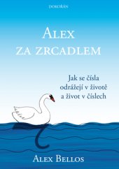 kniha Alex za zrcadlem Jak se čísla odrážejí v životě a život v číslech, Dokořán 2016