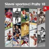 kniha Slavní sportovci Prahy 10 Dil 2, Foibos a Foibos books ve spolupráci s Městskou částí Praha 10 2022