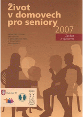 kniha Život v domovech pro seniory 2007 problémy týrání, zneužívání a zanedbávání péče v domovech pro seniory : zpráva z výzkumu, Úřad vlády ČR 2008