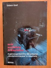 kniha Wir weinten tränenlos... Augenzeugenberichte der jüdischen "Sonderkommandos" in Auschwitz, Böhlau 1995