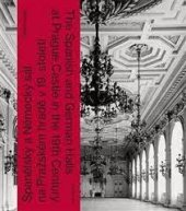 kniha Španělský a Německý sál na Pražském hradě v 19. století The Spanish and German Halls at Prague Castle in the 19th century, Národní památkový ústav 2019