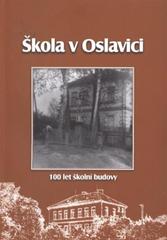 kniha Škola v Oslavici 100 let školní budovy : [1910-2010, Obec Oslavice 2010