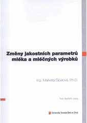 kniha Změny jakostních parametrů mléka a mléčných výrobků = Quality changes of milk and dairy products : teze disertační práce, Univerzita Tomáše Bati ve Zlíně 2012