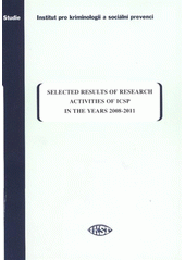 kniha Selected results of research activities of ICSP in the years 2008-2011, Institut of Criminology and Social Prevention 2012