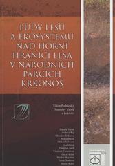 kniha Půdy lesů a ekosystémů nad horní hranicí lesa v národních parcích Krkonoš = Forest soils and soils of ecosystems above the tree line in the Krkonoše national parks, Lesnická práce 2010