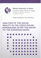 kniha Analyses of the social reality in the Czech-Polish borderland after the entry to the European Union, Silesian University in Opava, Faculty of Public Politics in Opava, Institute of Public Administration and Regional Politics 2012