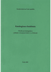 kniha Katalogizace hudebnin příručka pro katalogizátora s příklady ve formátech MARC 21 a UNIMARC, Národní knihovna České republiky 2009
