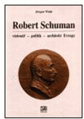 kniha Robert Schuman vizionář, politik, architekt Evropy, Institut pro středoevropskou kulturu a politiku 2001