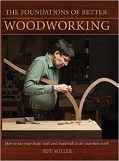 kniha The Foundations of Better Woodworking How to use your body, tools and materials to do your best work, Popular Woodworking Books 2012