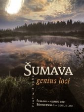 kniha Šumava genius loci, Vladimír Kunc 2014