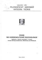 kniha Úvod do hermeneutické psychologie aplikace "teorie rozumění" z textu Hanse-Georga Gadamera: Wahrheit und Methode, Filosofický seminář - katedra teorie 2010