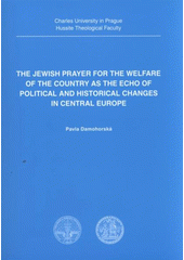 kniha The Jewish prayer for the welfare of the country as the echo of political and historical changes in Central Europe, For Charles University in Prague, Hussite Theological Faculty publ. by Vodnář 2010