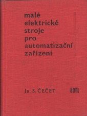 kniha Malé elektrické stroje pro automatizační zařízení Určeno pro výpočtáře a konstruktéry automatizačních prvků a pro posl. elektrotechn. fakult vys. škol, SNTL 1961