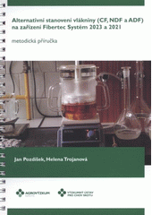 kniha Alternativní stanovení vlákniny (CF, NDF a ADF) na zařízení Fibertec Systém 2023 a 2021 metodická příručka, Agrovýzkum Rapotín 2011