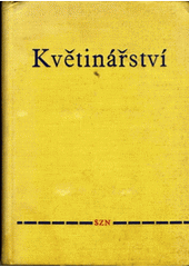 kniha Květinářství Učební text pro stř. zeměd. techn. školy a zeměd. mistrovské školy oboru zahradnického, SZN 1963