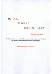 kniha Ik tolk, jij tolkt, tolken jullie? een bijdrage tot aspecten van het tolken vanuit het Nederlands naar het Tsjechisch met nadruk op vaak voorkomende fouten bij aspirant-tolken : [een leerboek], Univerzita Palackého v Olomouci 2009