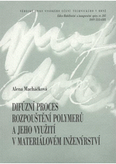 kniha Difúzní proces rozpouštění polymerů a jeho využití v materiálovém inženýrství = Diffusion process of polymer dissolution and its utilization in material engineering : zkrácená verze habilitační práce, VUTIUM 2008